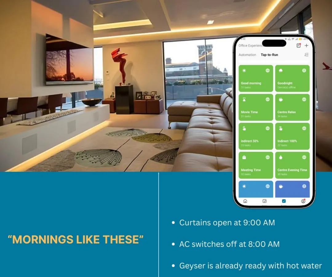Imagine waking up to a home that’s already prepared for your day. This is an example of a "Good Morning" scene I create, where curtains open automatically, the geyser is ready, and lights adjust to a gentle morning glow, all managed seamlessly through a single app.