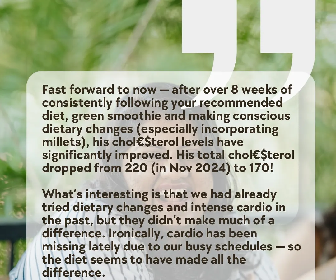 This is what real transformation looks like. One of my retreat participants shared how her husband's cholesterol dropped from 220 to 170 in just 8 weeks by incorporating millets and green smoothies, all without medication. It’s proof that simple, consistent dietary changes can create powerful health shifts for the whole family.