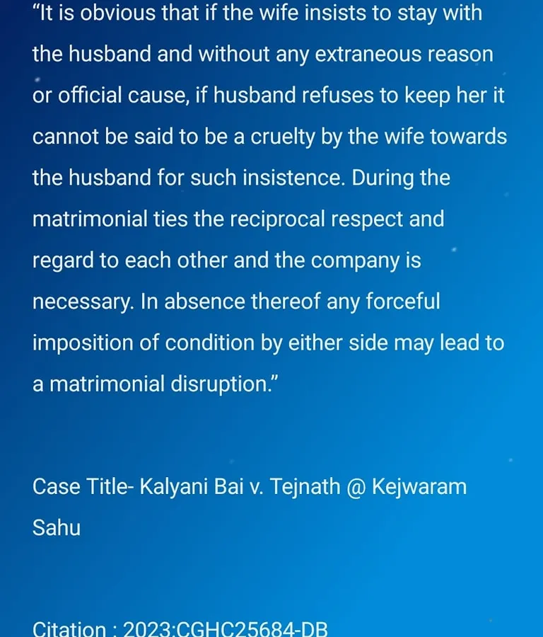 The concept of 'cruelty' is a cornerstone of matrimonial law, yet it is often misunderstood. This judgment from the Chhattisgarh High Court illustrates the legal nuance required, stating that a wife's insistence on cohabitation, without other factors, does not constitute cruelty. It underscores the principle that mutual respect is essential, and forceful conditions from either spouse can disrupt a marriage.