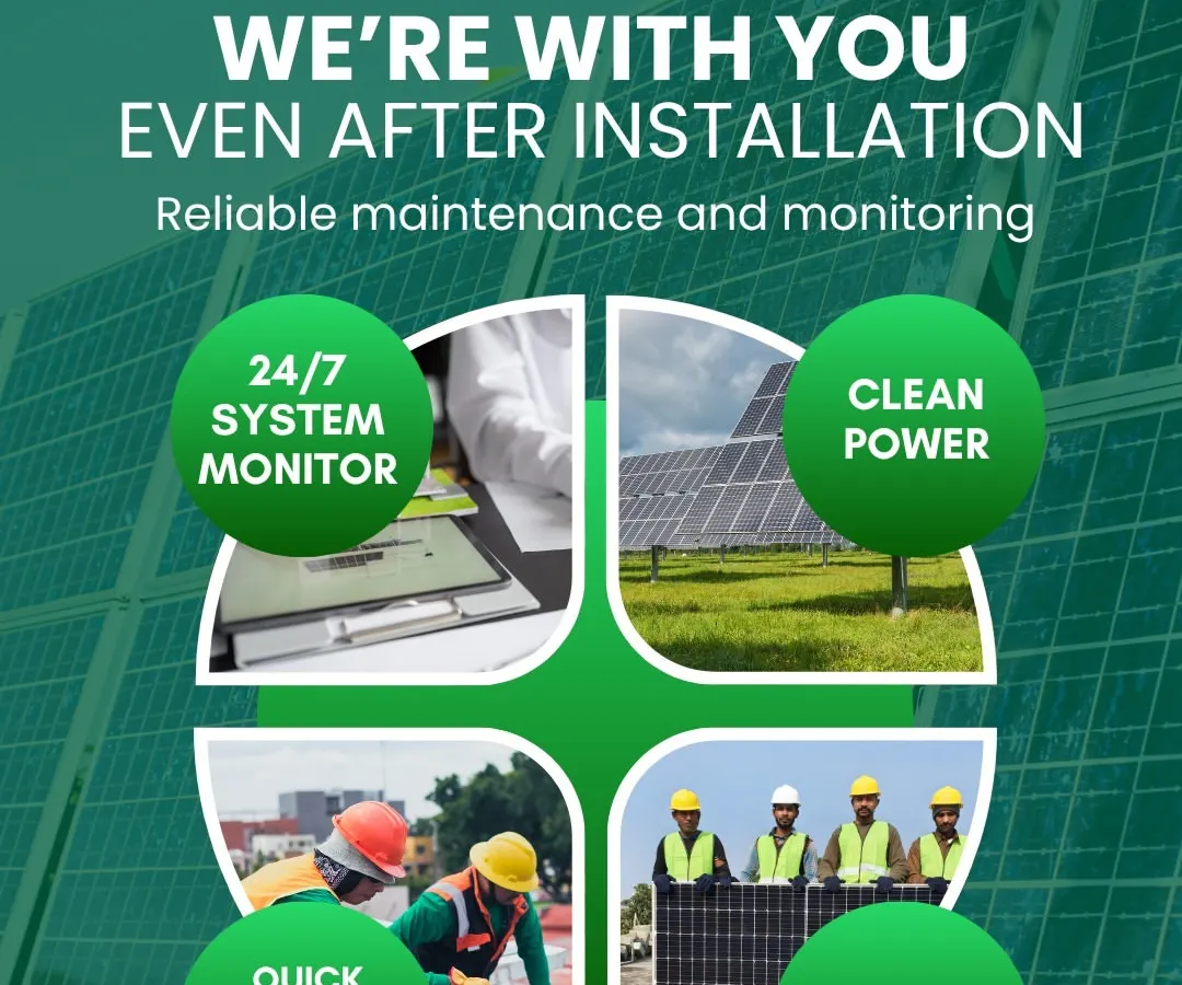 Our commitment to you doesn't end with installation. We provide comprehensive support including 24/7 system monitoring, performance tracking, and quick response for repairs, ensuring you get clean, uninterrupted power for years to come.