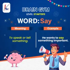 Another starter-level word from our 'Brain Gym' collection is 'Say'. We focus on foundational words to build a strong base for effective communication and self-expression.