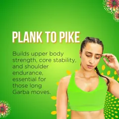 The Plank to Pike is essential for building the upper body strength, core stability, and shoulder endurance needed for those long Garba moves.