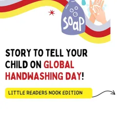 On Global Handwashing Day, here is a fun and educational story you can tell your child to help them understand the importance of washing their hands and make it a cherished habit.