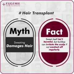 Myth: Sweating damages hair. Fact: Sweat itself is not harmful to your hair. However, allowing sweat and oil to build up on the scalp can cause irritation if not washed off regularly. Proper hygiene is key.