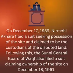 The legal battle formally began with suits filed in 1959 and 1961. The Nirmohi Akhara sought possession as custodians, while the Sunni Central Board of Waqf claimed ownership of the site.