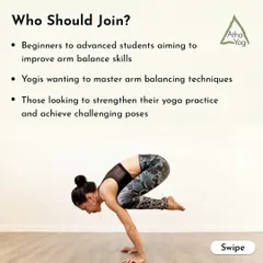 This graphic outlines who should join our Arm/Hand Balancing workshop. It is for everyone from beginners to advanced students who want to build strength and master challenging poses.