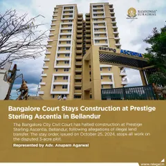 We are proud to have represented our client in a case where the Bangalore City Civil Court halted construction at Prestige Sterling Ascentia in Bellandur following allegations of illegal land transfer. This is an example of our commitment to fighting for our clients' property rights.