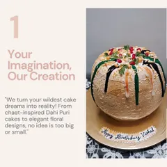 Secret #1: Your Imagination, Our Creation. I love turning your wildest ideas, like a Dahi Puri cake, into reality.