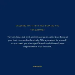 Dressing to fit in is not serving you. The world doesn't need another copy-paste outfit; it needs you at your best, expressed authentically. Your confidence will inspire others to do the same.
