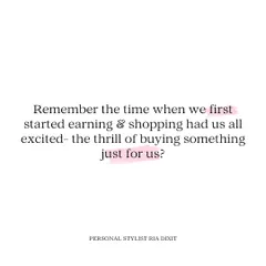 Remember the thrill of buying something just for you when you first started earning? Let's bring that excitement back to your wardrobe by finding pieces that truly make you happy.