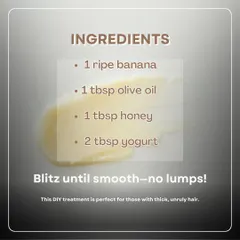 For thick or unruly hair, this DIY banana hair mask is a perfect treatment. The ingredients list shows a simple mix of ripe banana, olive oil, honey, and yogurt. Just blitz until smooth for a deeply hydrating and frizz-taming mask.