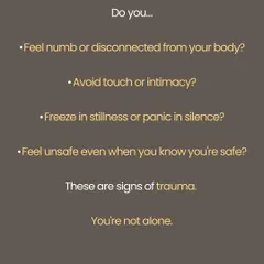 This image lists common signs of trauma that many people experience without realizing their origin. If you feel numb, disconnected from your body, or unsafe even when you know you are safe, you are not alone. My practice is a safe space to gently guide your body back to a state of security and peace.