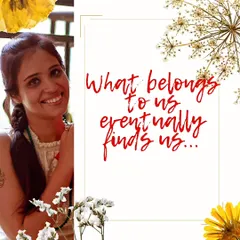A core belief in my practice: "What belongs to us eventually finds us." Trusting in the divine timing of the universe can bring peace and release worry.