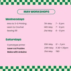 The updated workshop calendar for May. We've got crochet, sewing, cyanotype prints, laser cut puzzles, and an Arduino session.