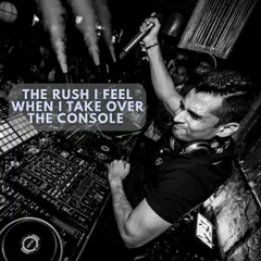 This is the rush that makes it all worth it. That moment behind the console is when I feel most alive.