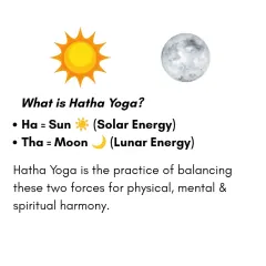 What is Hatha Yoga? It is the union of "Ha" (Sun or solar energy) and "Tha" (Moon or lunar energy). The practice is designed to balance these two opposing forces within us.