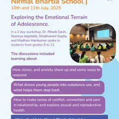 We conducted a 2-day workshop at Nirmal Bhartia School for students from grades 9 to 12, exploring the emotional terrain of adolescence. Discussions included topics like stress, anxiety, and making sense of relationships.