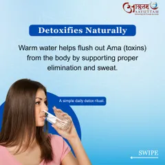 Warm water is a simple daily detox ritual. It helps flush out 'Ama' (toxins) from the body by supporting proper elimination and promoting sweat, leaving you feeling lighter and more refreshed.