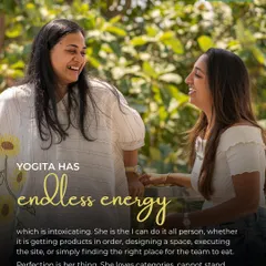 Yogita has endless, intoxicating energy. She's a perfectionist who loves categories and always gets things just right, whether it's designing a space or executing on site.
