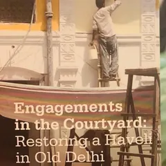A book cover from one of my projects, 'Engagements in the Courtyard: Restoring a Haveli in Old Delhi'. This reflects my mission to demystify heritage conservation and make it accessible to all, moving beyond nostalgia to find a future for our past.