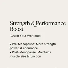 Creatine helps you crush your workouts. Pre-menopause, it provides more strength and endurance. Post-menopause, it is crucial for maintaining muscle size and function.