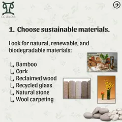 My first tip for sustainable design is to choose the right materials. I always look for natural, renewable, and biodegradable options like bamboo, cork, reclaimed wood, and natural stone.