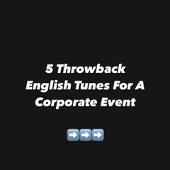A playlist of 5 throwback English tunes perfect for a corporate event. I always curate my music to fit the specific audience and theme.