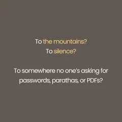 Do you long for the mountains, for silence, for a place with no demands? The journey home is not to a place, but to yourself.