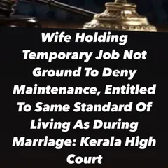A wife having a temporary job is not a valid reason to deny her maintenance. The Kerala High Court affirmed she is entitled to the same standard of living, a principle I argue to protect my clients' financial rights.