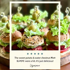 Don't just take my word for it. This is what one of my happy customers had to say about the sweet potato and water chestnut mini sliders. It makes me so happy to know they are a hit at your parties. These little burgers are small in size but truly huge on flavor.