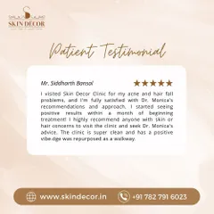 It is rewarding to see my patients regain their confidence. Mr. Siddharth Bansal came to me for help with both acne and hair fall, and I am happy to share that he saw positive changes within a month of starting his personalized treatment plan. His experience highlights my commitment to creating effective, customized solutions.