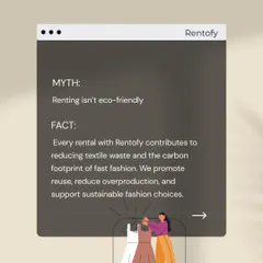 Myth: Renting isn't eco-friendly. Fact: Every rental with me helps reduce textile waste and supports sustainable fashion. Look good and feel good about it.