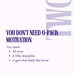 You don't need 6-pack motivation to get started. All you need is 45 minutes, a little discipline, and a gym that feels like home. We provide the supportive environment.