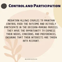 Mediation allows couples to maintain control over the outcome and actively participate in the decision-making process, ensuring their interests are considered.