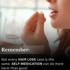 Remember, not every hair loss case is the same. Self-medication can do more harm than good, which is why professional guidance is essential.