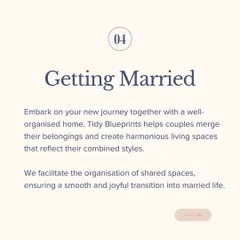 Starting your married life together is a joyful transition. I help couples merge their belongings and create harmonious living spaces that reflect their combined styles, ensuring a smooth start to your new journey.