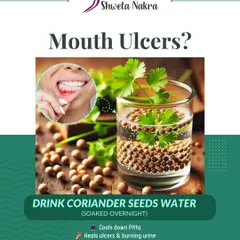 For painful mouth ulcers, try drinking water in which coriander seeds have been soaked overnight. This simple remedy helps cool down pitta and heals ulcers and burning urine.
