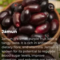 Jamun is a tangy purple fruit that is rich in antioxidants and dietary fiber. It is particularly known for its potential to help regulate blood sugar levels, making it a beneficial fruit for many.