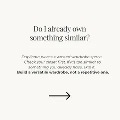 Question 2: Do I already own something similar? Building a versatile wardrobe means avoiding repetition. A quick check of your closet can save you from buying duplicates and wasting space.