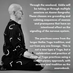 During his workshop, Eddie guided us through Asana Sangraha, a grounding sequence from the Hatha Yoga tradition. His approach blends science and tradition to create a powerful, intentional practice.