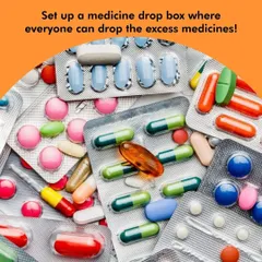 Set up a medicine drop box in your community. This provides a safe way for residents to dispose of expired or excess medicines, keeping them out of landfills and water sources.