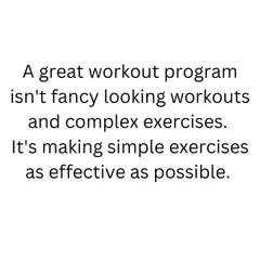 A great workout program isn't about fancy looking workouts and complex exercises. It's about making simple, fundamental exercises as effective as possible. This is the truth.