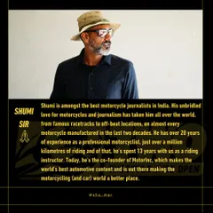 This is Shumi, one of the best motorcycle journalists in India and an instructor with us for over 13 years. His ability to explain complex ideas is second to none.