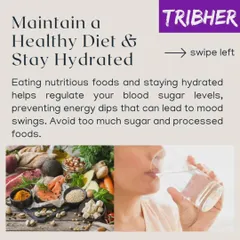 Maintaining a healthy diet and staying hydrated helps regulate your blood sugar levels, preventing energy dips that can lead to mood swings. We advise avoiding too much sugar and processed foods.