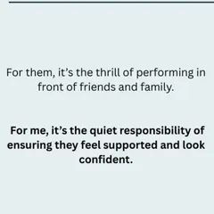 For my students, it is the thrill of performing. For me, it is the quiet responsibility of ensuring they feel supported and look confident.