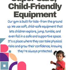 Our gym is built for kids. We use soft, child-safe equipment that lets children explore, jump, and even fall in a supportive space.