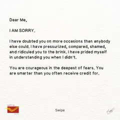 The first part of a letter to myself: an apology. 'Dear Me, I AM SORRY. I have doubted you, pressured you, and shamed you.' It's the start of a journey toward self-acceptance.