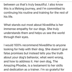 "She truly understands them and helps us see the world through their eyes." This is the greatest compliment I can receive. My goal is to foster empathy and understanding between you and your dog.