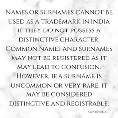The first principle of trademarking a surname in India is that it must possess a distinctive character. Common names are generally not registrable to avoid confusion in the marketplace.