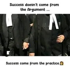 A reminder that success in the legal profession comes not from argument alone, but from dedicated and consistent practice.